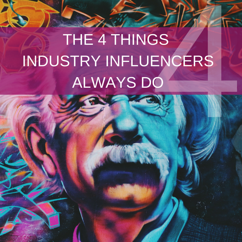 The 4 things industry influencers always do